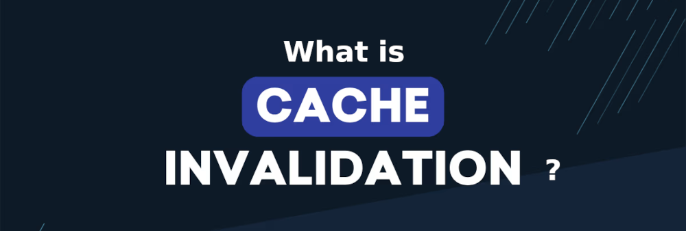 What Is Cache Invalidation?